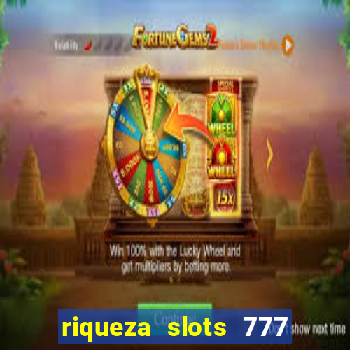 riqueza slots 777 paga mesmo